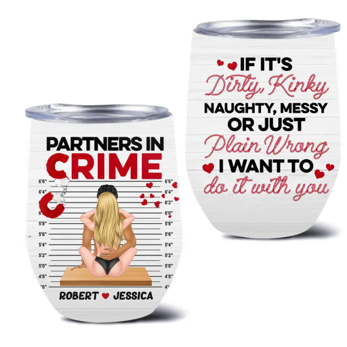 Personalized Funny Couple Wine Tumbler - Gift Idea For Him/Her - If It's Dirty, Kinky, Naughty, Messy Or Just Plain Wrong I Want To Do It With You