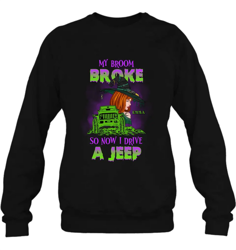 Personalized Witch Shirt/Hoodie - Gift Idea For Witch Lover/Halloween - My Broom Broke So Now I Drive A Jeep