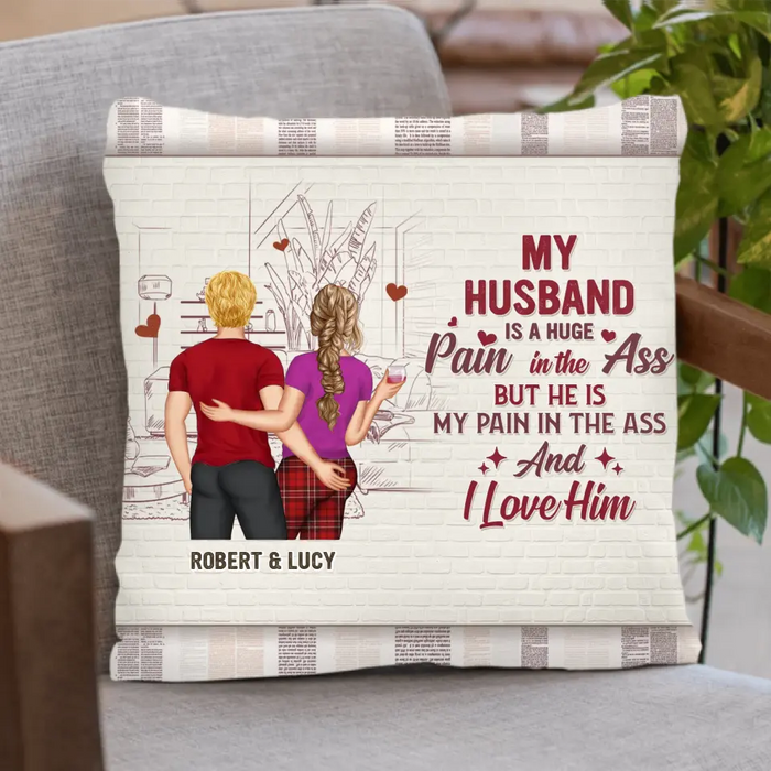 Custom Personalized Couple Pillow Cover - Gift Idea For Husband From Wife - My Husband Is A Huge Pain In The Ass