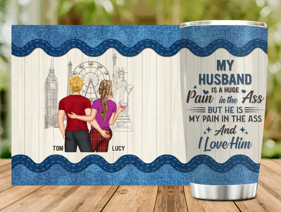 Custom Personalized Couple Tumbler - Gift Idea For Husband From Wife - My Husband Is A Huge Pain In The Ass