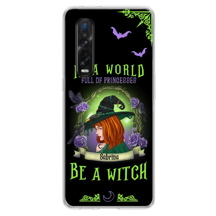 Custom Personalized Witch Phone Case - Gift Idea For Witch Lover/Halloween - In A World Full Of Princesses Be A Witch - Case For Oppo/Xiaomi/Huawei