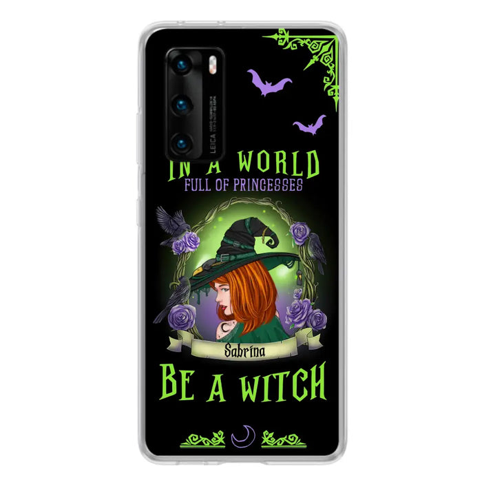 Custom Personalized Witch Phone Case - Gift Idea For Witch Lover/Halloween - In A World Full Of Princesses Be A Witch - Case For Oppo/Xiaomi/Huawei