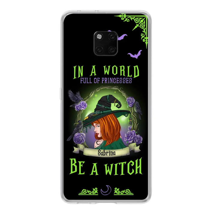 Custom Personalized Witch Phone Case - Gift Idea For Witch Lover/Halloween - In A World Full Of Princesses Be A Witch - Case For Oppo/Xiaomi/Huawei