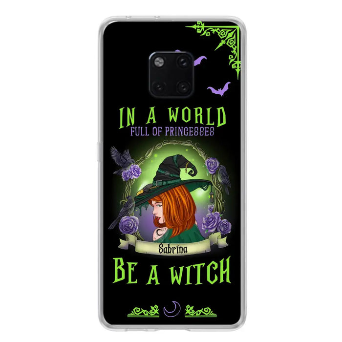 Custom Personalized Witch Phone Case - Gift Idea For Witch Lover/Halloween - In A World Full Of Princesses Be A Witch - Case For Oppo/Xiaomi/Huawei