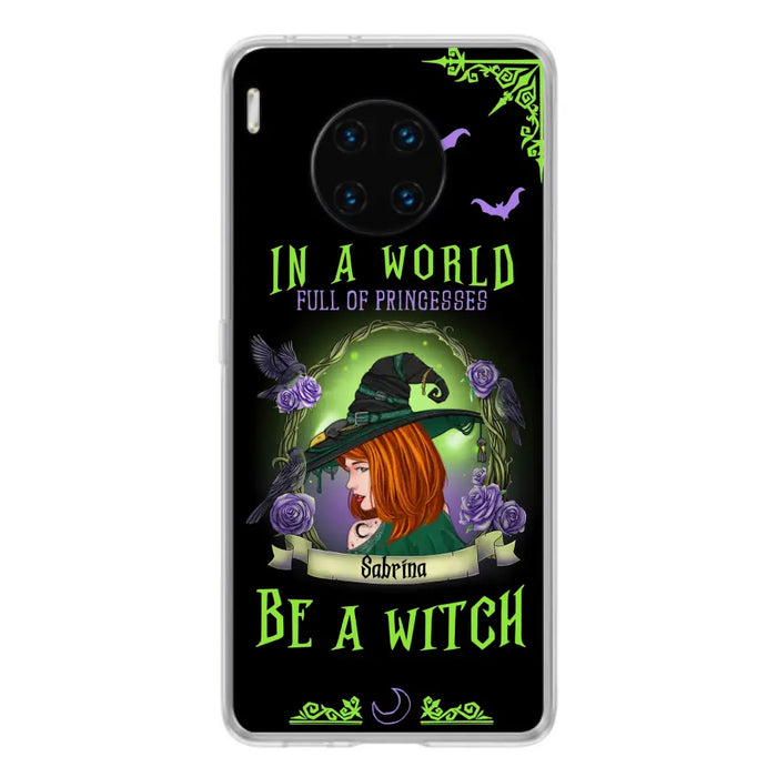 Custom Personalized Witch Phone Case - Gift Idea For Witch Lover/Halloween - In A World Full Of Princesses Be A Witch - Case For Oppo/Xiaomi/Huawei