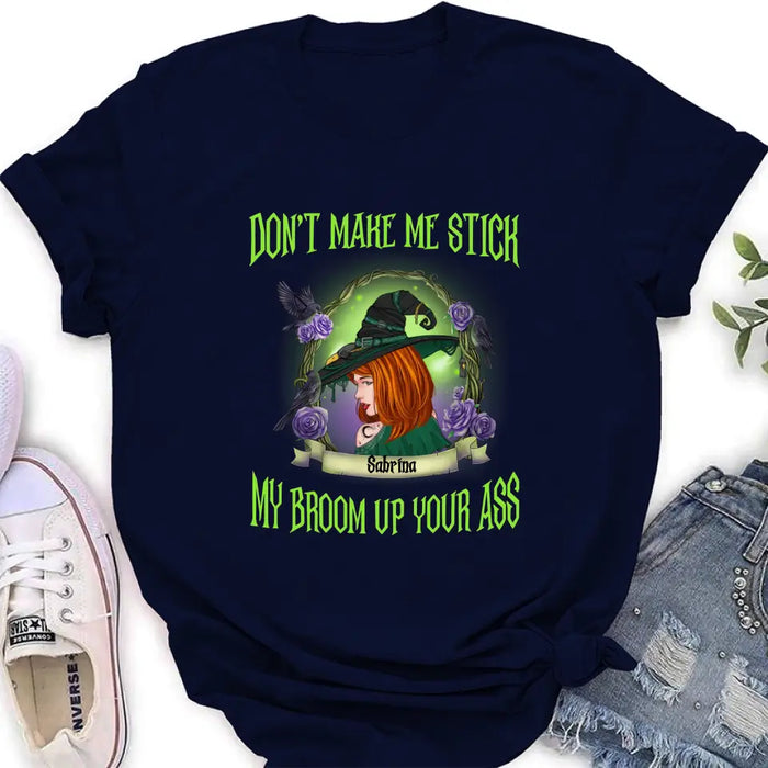 Custom Personalized Witch Shirt/Hoodie - Gift Idea For Witch Lover/ Halloween - Don't Make Me Stick My Broom Up Your Ass