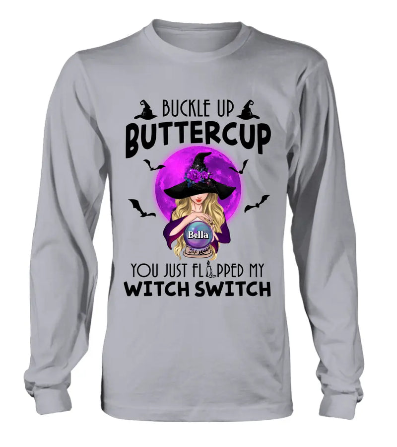 Personalized Witch Shirt/Hoodie - Halloween Gift Idea for Witch Lovers - Buckle Up Buttercup You Just Flipped My Witch Switch