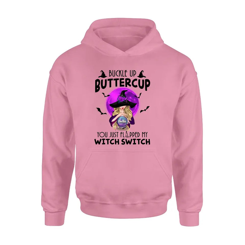 Personalized Witch Shirt/Hoodie - Halloween Gift Idea for Witch Lovers - Buckle Up Buttercup You Just Flipped My Witch Switch