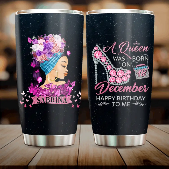 Personalized Birthday Black Girl Tumbler - Gift Idea for Birthday/Friends - A Queen Was Born On 18th December Happy Birthday To Me