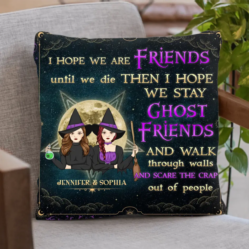 Personalized Witch Besties Pillow Cover - Halloween Gift For Friends/Besties - I Hope We Are Friends Until We Die