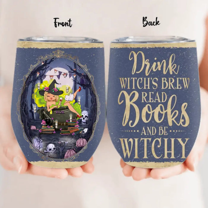 Personalized Witch Wine Tumbler - Gift Idea For Witch/ Halloween/ Book Lovers/ Friend - Drink Witch's Brew Read Books And Be Witchy