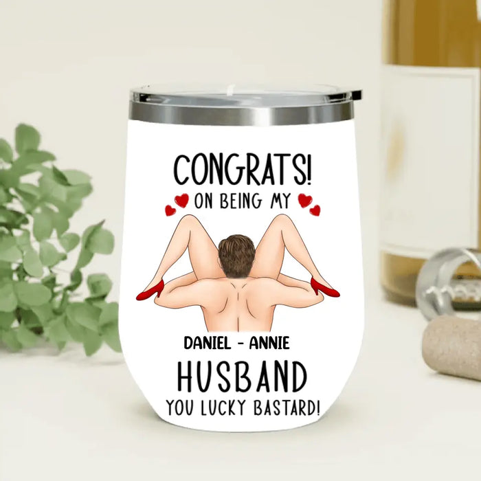 Custom Personalized Couple Wine Tumbler - Gift Idea For Couple/Her/Him - Congrats! On Being My Husband You Lucky Bastard
