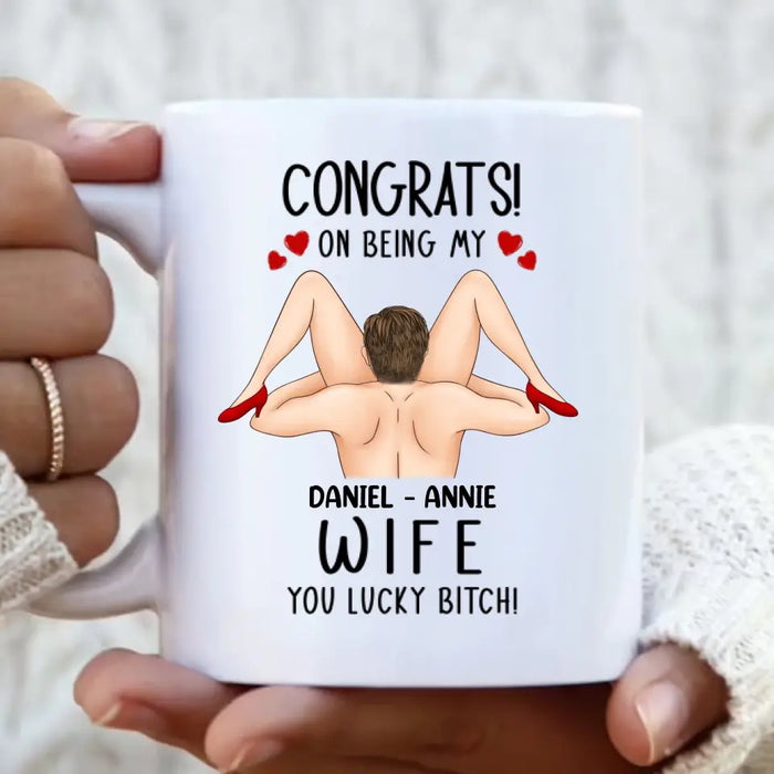 Custom Personalized Couple Coffee Mug - Gift Idea For Couple/Her/Him - Congrats! On Being My Wife You Lucky Bitch!