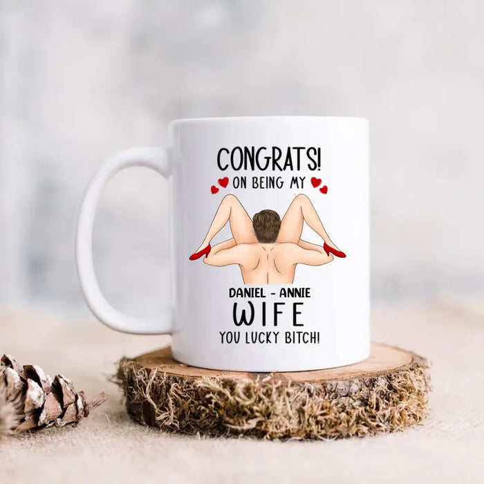 Custom Personalized Couple Coffee Mug - Gift Idea For Couple/Her/Him - Congrats! On Being My Wife You Lucky Bitch!