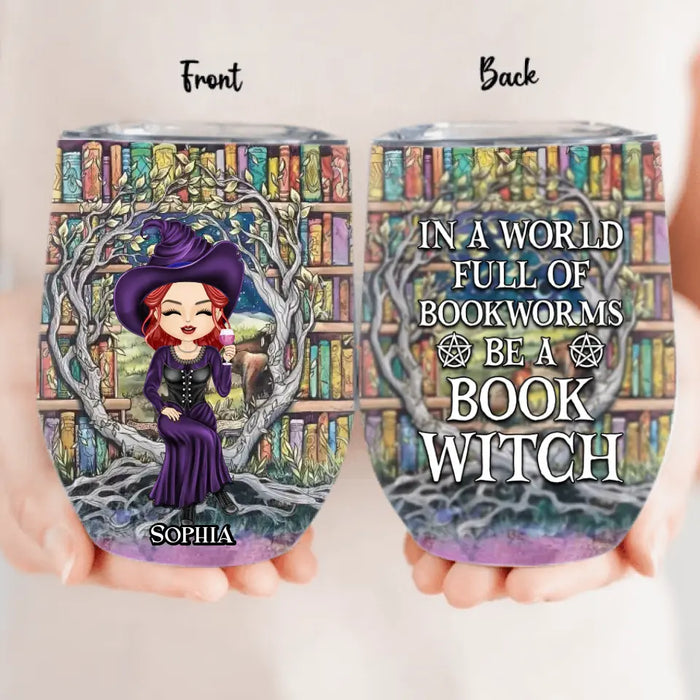 Personalized Witch Wine Tumbler - Halloween Gift Idea For Witch Lovers/Book Lovers - In A World Full Of Bookworms Be A Book Witch