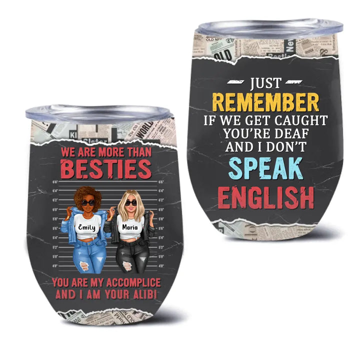 Custom Personalized Bestie Wine Tumbler - Gift Idea for Besties/Sisters/Friends - We Are More Than Besties You Are My Accomplice And I Am Your Alibi