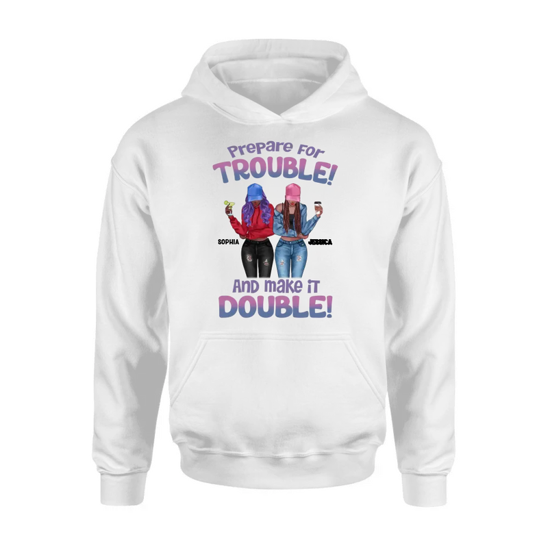 Personalized Bestie Shirt/Hoodie - Up to 8 People - Gift Idea for Besties/Friends - Prepare For Trouble And Make It Double