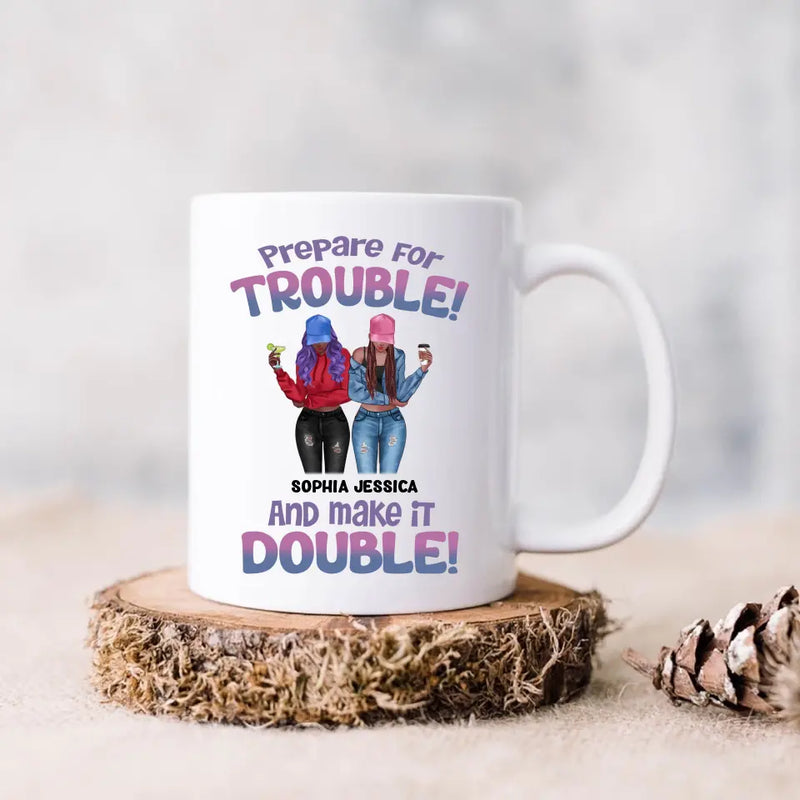 Personalized Bestie Coffee Mug - Up to 8 People - Gift Idea for Besties/Friends - Prepare For Trouble And Make It Double