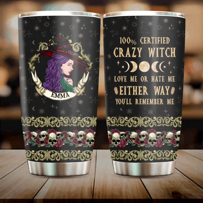 Personalized Witch Tumbler 20oz - Gift Idea For Halloween/ Witch - 100% Certified Crazy Witch Love Me Or Hate Me Either Way You'll Remember Me