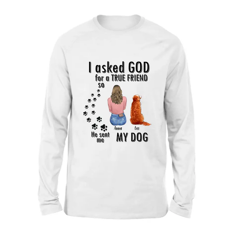 Personalized Pet Friend T-Shirt/Long Sleeve/Sweatshirt/Hoodie - Gift Idea for Dog/Cat Lovers - Up to 4 Pets - I Asked God For A True Friend He Sent Me My Dog