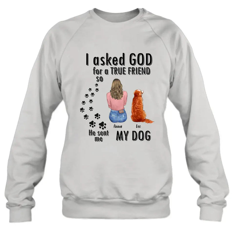 Personalized Pet Friend T-Shirt/Long Sleeve/Sweatshirt/Hoodie - Gift Idea for Dog/Cat Lovers - Up to 4 Pets - I Asked God For A True Friend He Sent Me My Dog