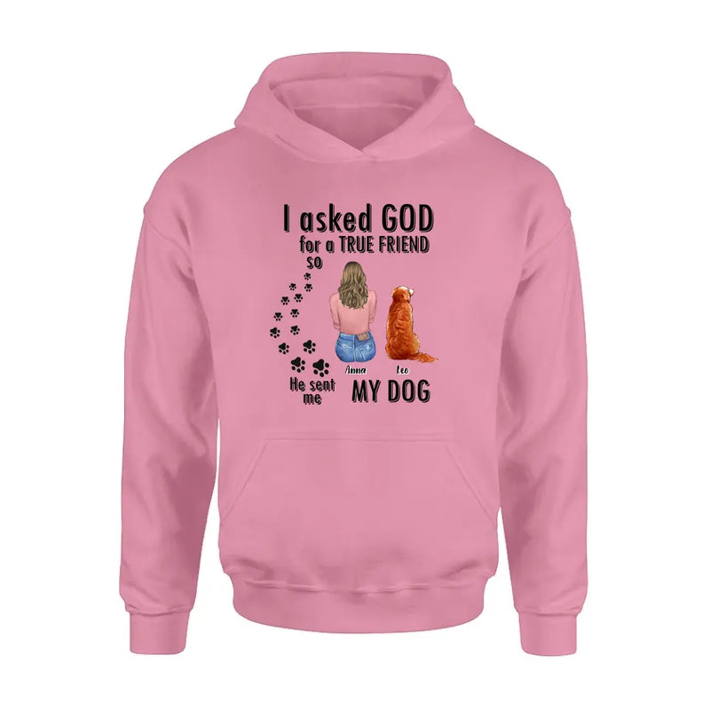 Personalized Pet Friend T-Shirt/Long Sleeve/Sweatshirt/Hoodie - Gift Idea for Dog/Cat Lovers - Up to 4 Pets - I Asked God For A True Friend He Sent Me My Dog