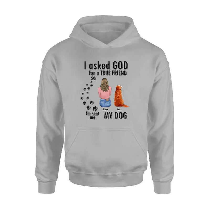Personalized Pet Friend T-Shirt/Long Sleeve/Sweatshirt/Hoodie - Gift Idea for Dog/Cat Lovers - Up to 4 Pets - I Asked God For A True Friend He Sent Me My Dog
