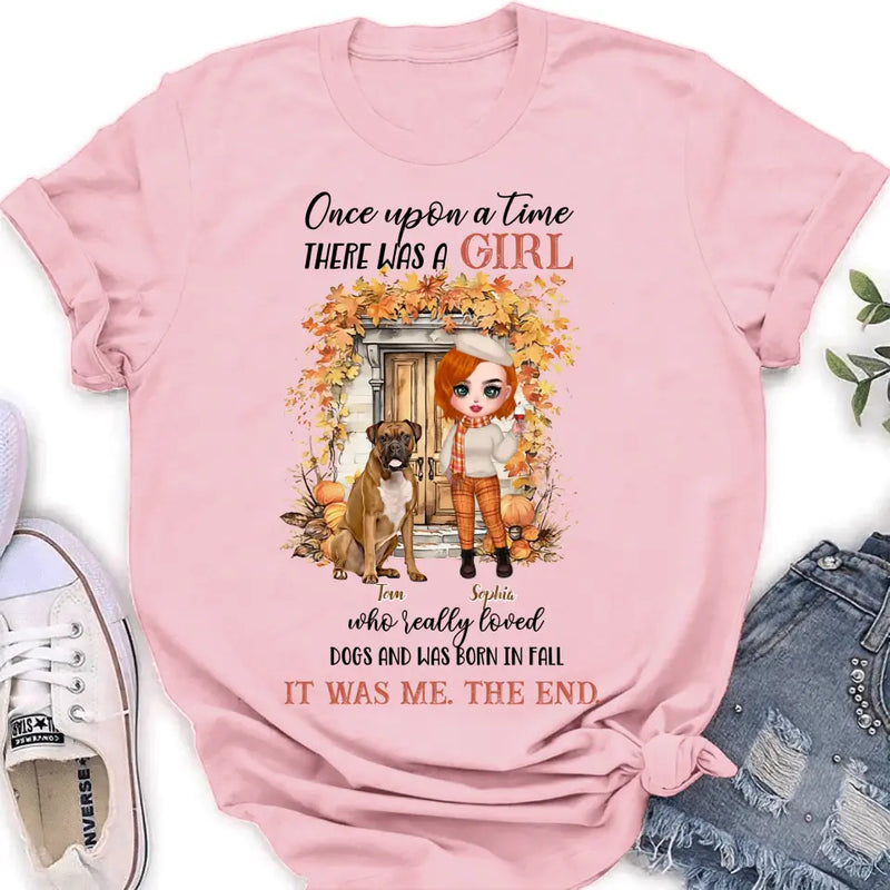 Personalized Fall And Dogs Shirt/Hoodie - Gift Idea for Dog Lovers - Up to 6 Dogs - Once Upon A Time There Was A Girl Who Loved Dogs And Was Born In Fall