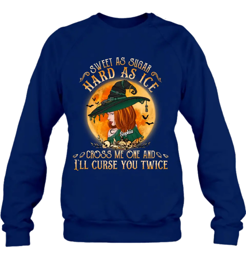 Personalized Halloween Witch Shirt/Hoodie - Gift Idea For Halloween - Sweet As Sugar Hard As Ice Cross Me One And I'll Curse You Twice