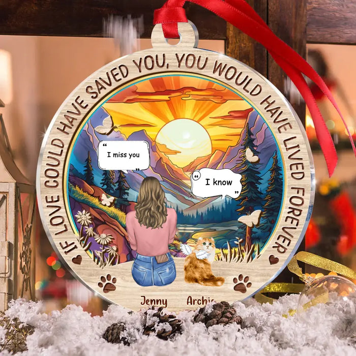 Custom Personalized Memorial Cat Circle Acrylic Ornament - Memorial Gift Idea For Dog/Cat/Rabbit Lover - If Love Could Have Saved You You Would Have Lived Forever