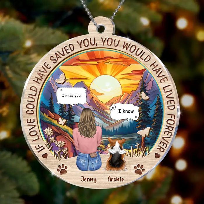 Custom Personalized Memorial Pet Circle Acrylic Ornament - Memorial Gift Idea For Dog/Cat/Rabbit Lover - If Love Could Have Saved You You Would Have Lived Forever