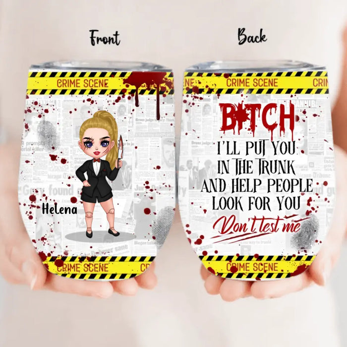 Personalized Witch Wine Tumbler - Gift Idea For Witch Lover/ Halloween - Bitch I'll Put You In The Trunk And Help People Look For You Don't Test Me