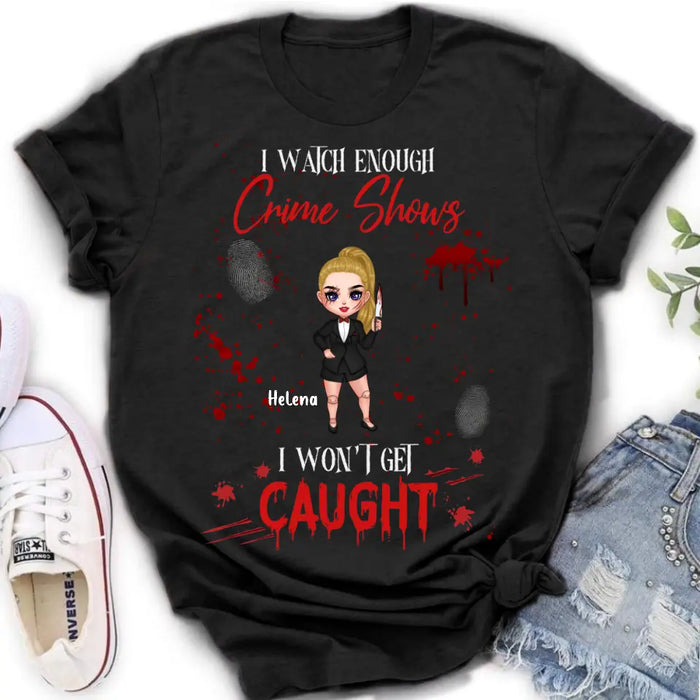 Personalized Halloween Witch Shirt/ Hoodie - Gift Idea For Halloween - I Watch Enough Crime Shows I Won't Get Caught