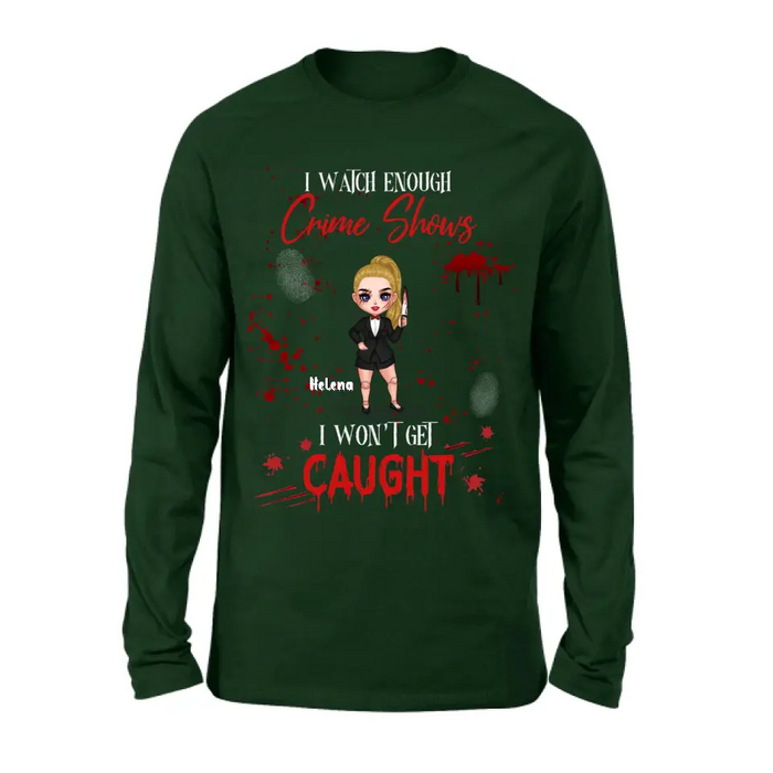 Personalized Halloween Witch Shirt/ Hoodie - Gift Idea For Halloween - I Watch Enough Crime Shows I Won't Get Caught