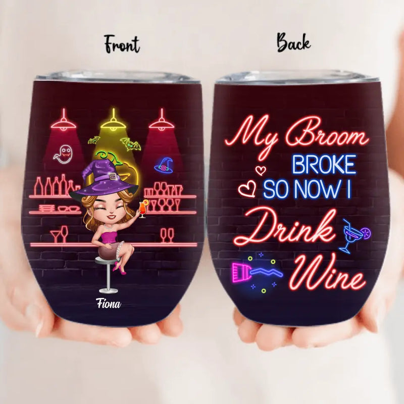Personalized Witch Drink Wine Tumbler - Up to 4 Girls - Gift Idea For Halloween/Witch Lovers/Besties/BFF - My Broom Broke So Now I Drink Wine