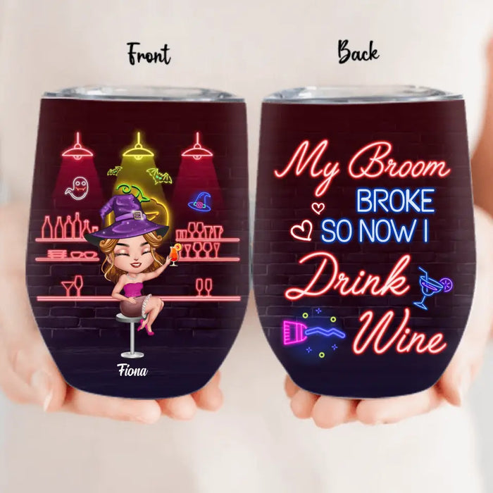 Custom Personalized Witch Drink Wine Tumbler - Upto 4 Girls - Gift Idea For Halloween/Witch Lovers/Besties/BFF - My Broom Broke So Now I Drink Wine