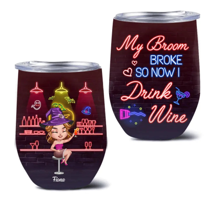 Custom Personalized Witch Drink Wine Tumbler - Upto 4 Girls - Gift Idea For Halloween/Witch Lovers/Besties/BFF - My Broom Broke So Now I Drink Wine