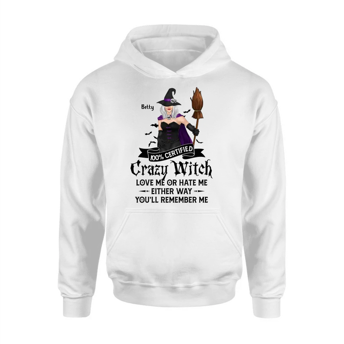 Personalized Halloween Witch Shirt/ Hoodie - Gift Idea For Halloween - 100% Certified Crazy Witch Love Me Or Hate Me Either Way You'll Remember Me