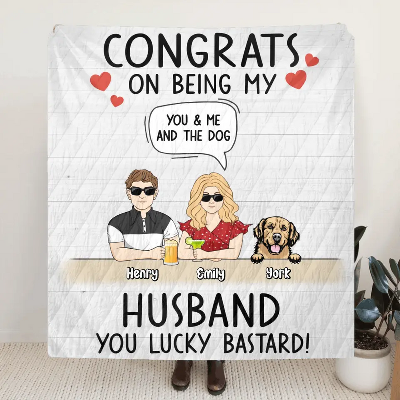 Personalized Couple Quilt/Fleece Throw Blanket -  Couple With Up to 4 Dogs - Gift Idea For Husband From Wife - Congrats On Being My Husband You Lucky Bastard
