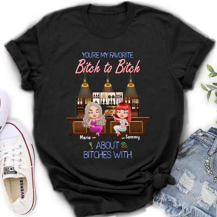 Personalized Besties Shirt/Hoodie - Gift Idea For Friends/Besties - Up to 4 Besties - You're My Favorite Bitch To Bitch About Bitches With