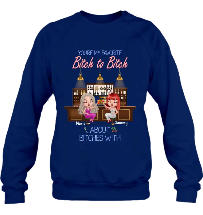 Personalized Besties Shirt/Hoodie - Gift Idea For Friends/Besties - Up to 4 Besties - You're My Favorite Bitch To Bitch About Bitches With