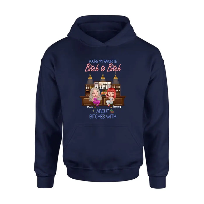 Personalized Besties Shirt/Hoodie - Gift Idea For Friends/Besties - Up to 4 Besties - You're My Favorite Bitch To Bitch About Bitches With
