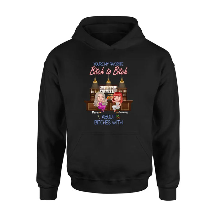 Personalized Besties Shirt/Hoodie - Gift Idea For Friends/Besties - Up to 4 Besties - You're My Favorite Bitch To Bitch About Bitches With