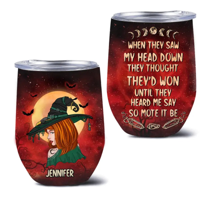 Custom Personalized Witch Wine Tumbler - Gift Idea For Witch Lover/ Halloween - When They Saw My Head Down They Thought They'd Won