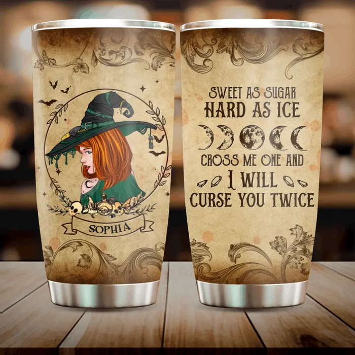 Custom Personalized Witch Tumbler - Halloween Gift Idea - Sweet As Sugar Hard As Ice Cross Me One And I'll Curse You Twice