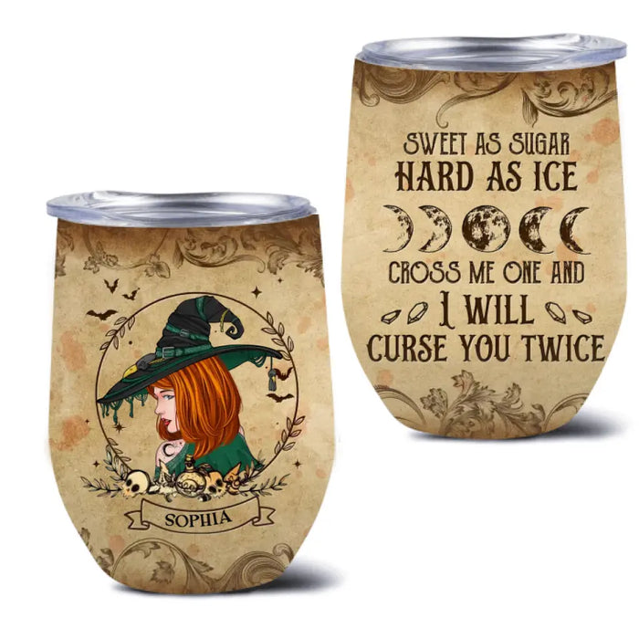 Custom Personalized Witch Wine Tumbler - Halloween Gift Idea - Sweet As Sugar Hard As Ice Cross Me One And I'll Curse You Twice