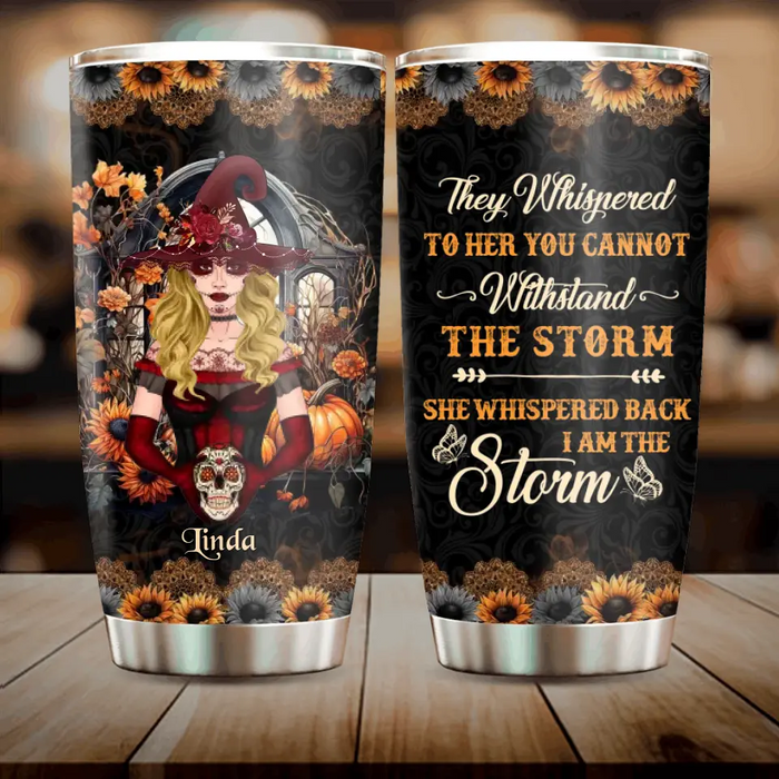 Custom Personalized Witch Tumbler - Gift Idea For Halloween/Witch Lovers -They Whispered To Her You Can Not Withstand The Storm