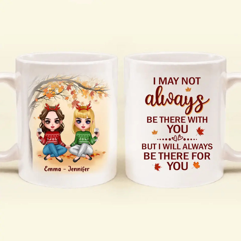 Personalized Besties Coffee Mug - Christmas Gift Idea for Besties/Sisters - I May Not Always Be There With You