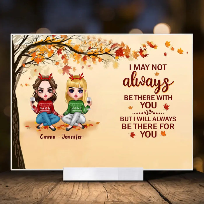 Custom Personalized Besties Acrylic Plaque - Christmas Gift Idea for Besties/Sisters - I May Not Always Be There With You