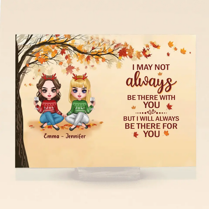 Custom Personalized Besties Acrylic Plaque - Christmas Gift Idea for Besties/Sisters - I May Not Always Be There With You